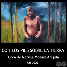 CON LOS PIES SOBRE LA TIERRA - Obra de Mariela Monges Aréjola - Año 2020